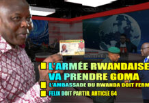 L’ARMÉE RWANDAISE VA PRENDRE LA VILLE DE GOMA- L’AMBASSADE DU RWANDA DOIT FERMER- FELIX DOIT PARTIR, ARTICLE 64