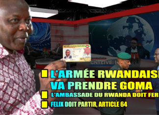 L’ARMÉE RWANDAISE VA PRENDRE LA VILLE DE GOMA- L’AMBASSADE DU RWANDA DOIT FERMER- FELIX DOIT PARTIR, ARTICLE 64
