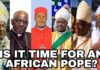 Could the Next Pope Come from Africa? The Case for a Continent on the Rise
